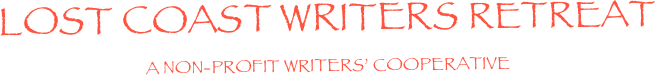 Lost Coast Writers retreat
A non-profit Writers’ Cooperative